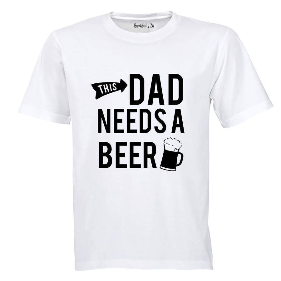 This Dad Needs a Beer - Adults - T-Shirt