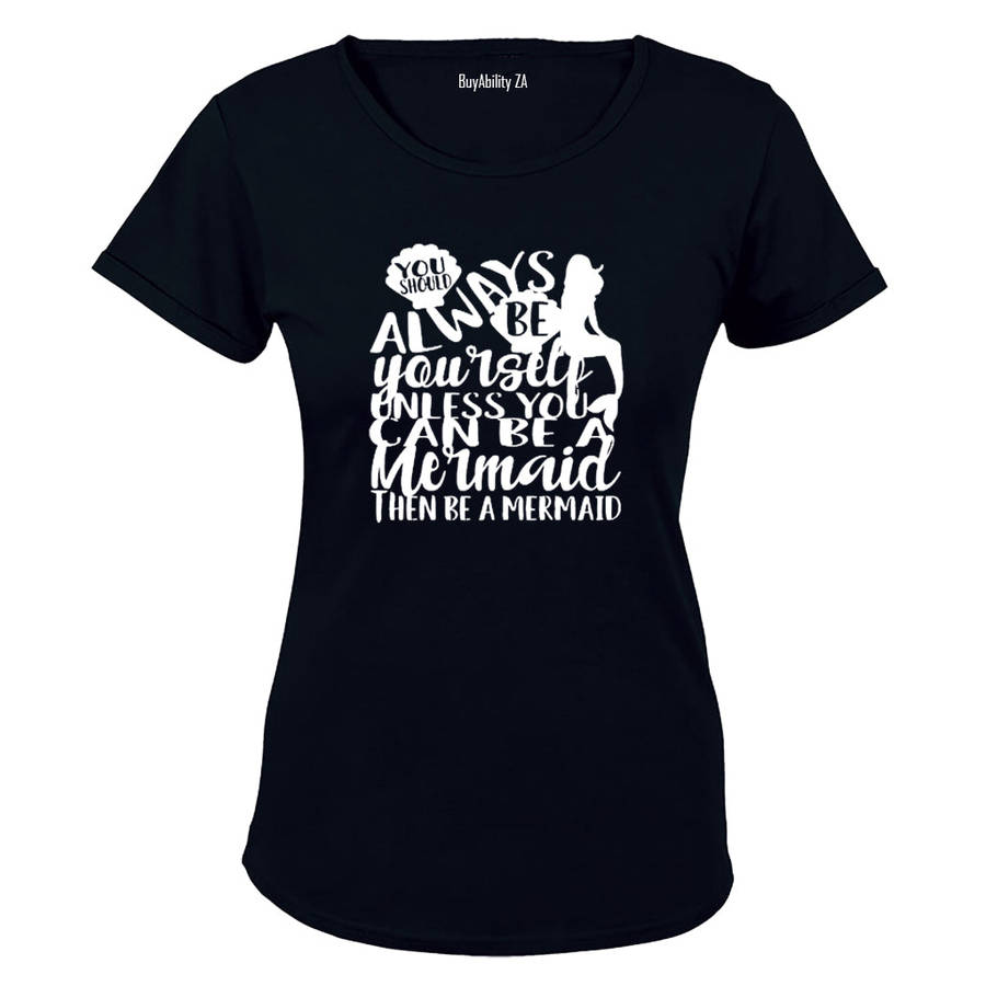 Always be Yourself unless you can be a Mermaid - Ladies - T-Shirt