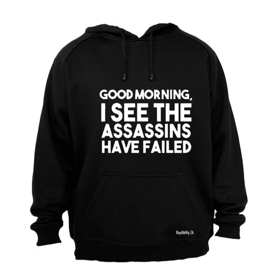 Good Morning - I see the Assassins have Failed - Hoodie