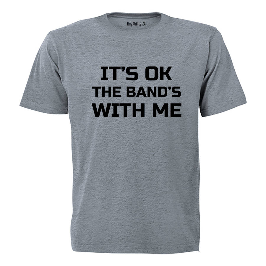 It's Ok - The Band's with Me - Adults - T-Shirt