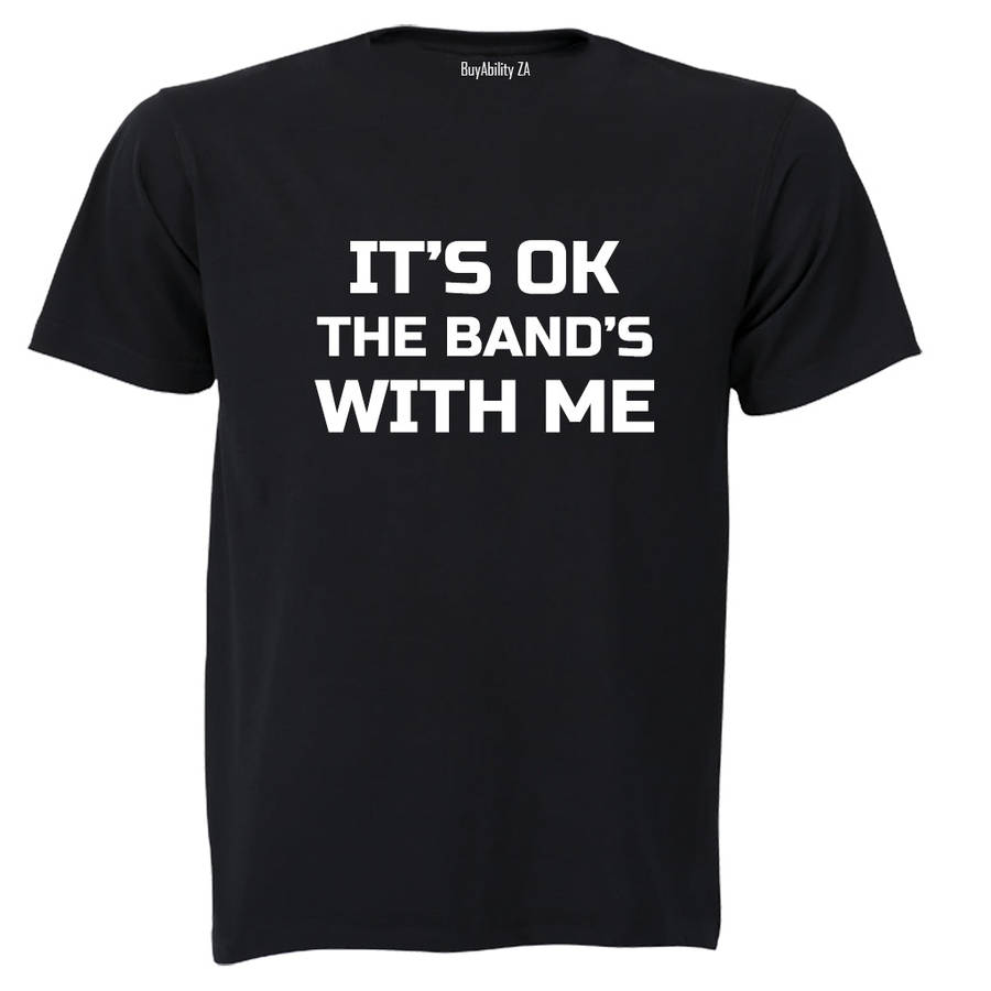It's Ok - The Band's with Me - Adults - T-Shirt