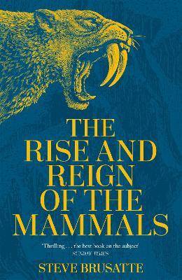 The Rise And Reign Of The Mammals