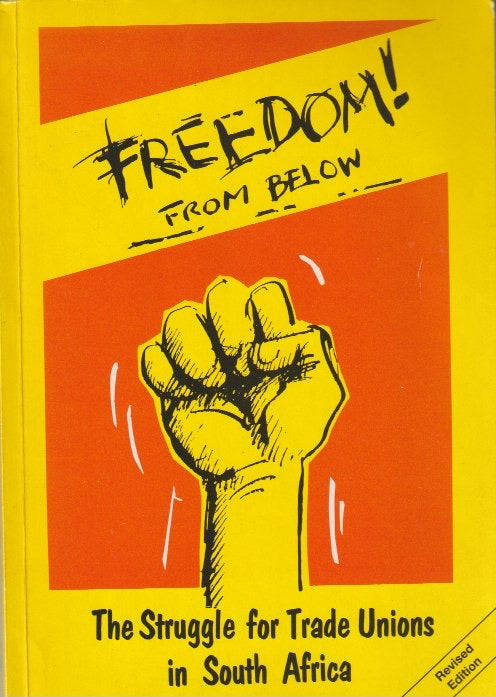 Freedom! From Below: the struggle for trade unions in South Africa