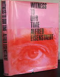 Witness to Our Time by Alfred Eisenstaedt (important photographer)