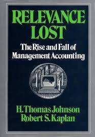 Relevance Lost: Rise and Fall of Management Accounting (Harvard Business Review Press)