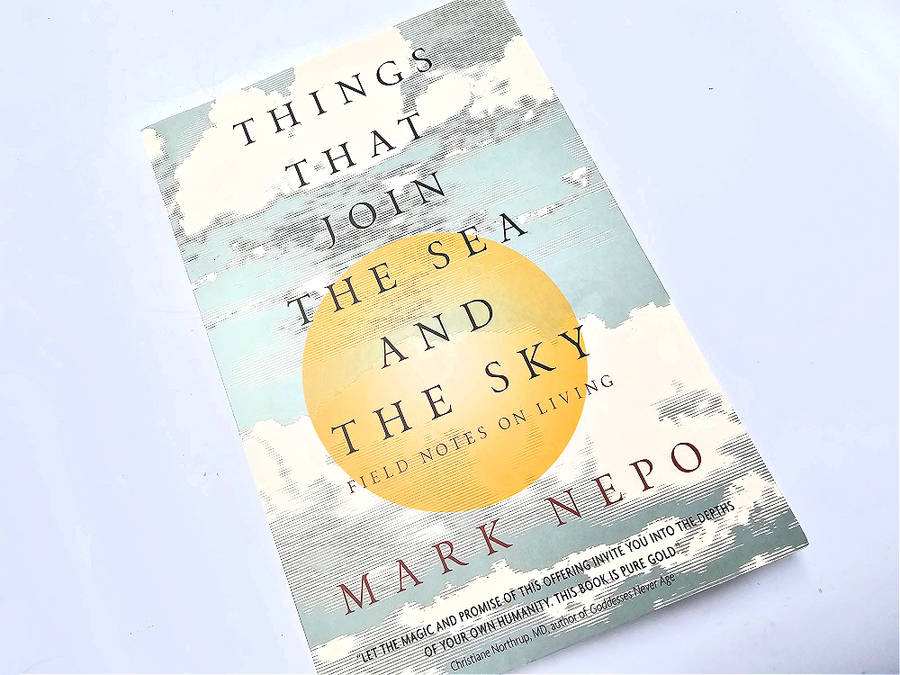 Things that join the sea and the sky (Mark Nepo)