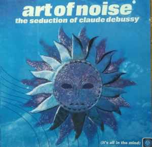The Art Of Noise - The Seduction Of Claude Debussy (CD, Album)