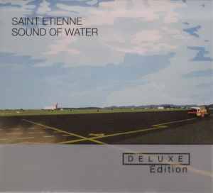 Saint Etienne - Sound Of Water (CD, Album, RE + CD, Comp + Dlx, RM)