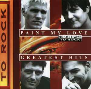 Michael Learns To Rock - Paint My Love - Greatest Hits (CD, Comp)