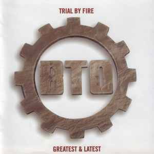 Bachman-Turner Overdrive - Trial By Fire Greatest & Latest (CD, Album, RE)