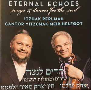 Itzhak Perlman, Yitzchak Meir Helfgot - Eternal Echoes: Songs and Dances for the Soul (CD, Album)