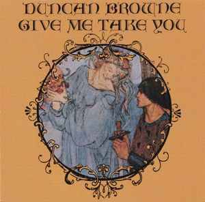 Duncan Browne - Give Me Take You (CD, Album, RE, RM)