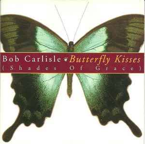 Bob Carlisle (2) - Butterfly Kisses (Shades Of Grace) (CD, Album)