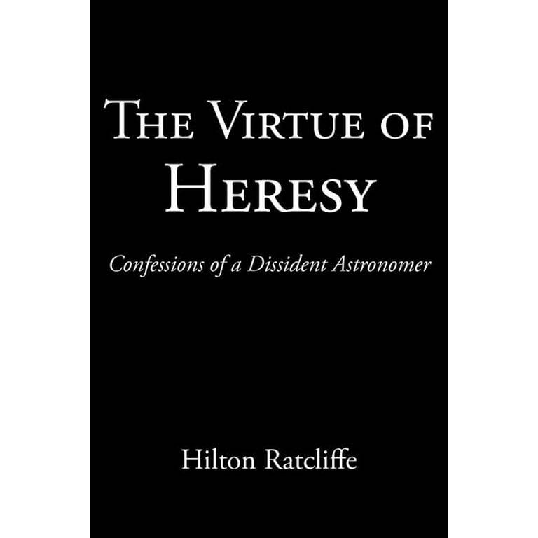 The Virtue of Heresy: Confessions of a Dissident Astronomer - SIGNED