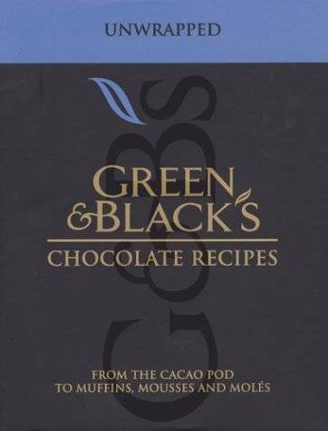 Green and Black's Chocolate Recipes : Unwrapped - From the Cacao Pod to Muffins, Mousses and Moles