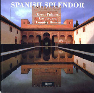 Spanish Splendor: Great Palaces, Castles, and Country Homes