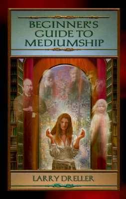Beginner's Guide to Mediumship: How to Contact Loved Ones Who Have Crossed Over