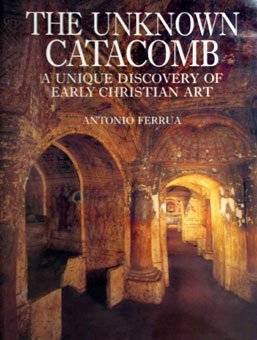 The Unknown Catacomb: A Unique Discovery of Early Christian Art
