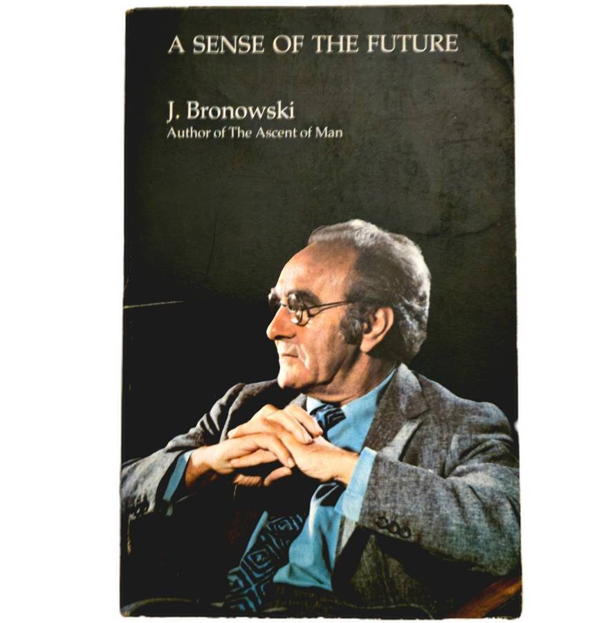 A Sense of the Future: Essays in Natural Philosophy - Jacob Bronowski