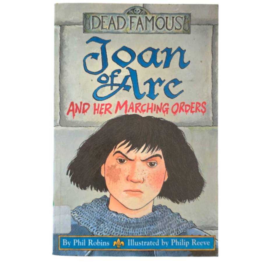 Dead Famous: Joan of Arc and her Marching Orders - Phil Robins