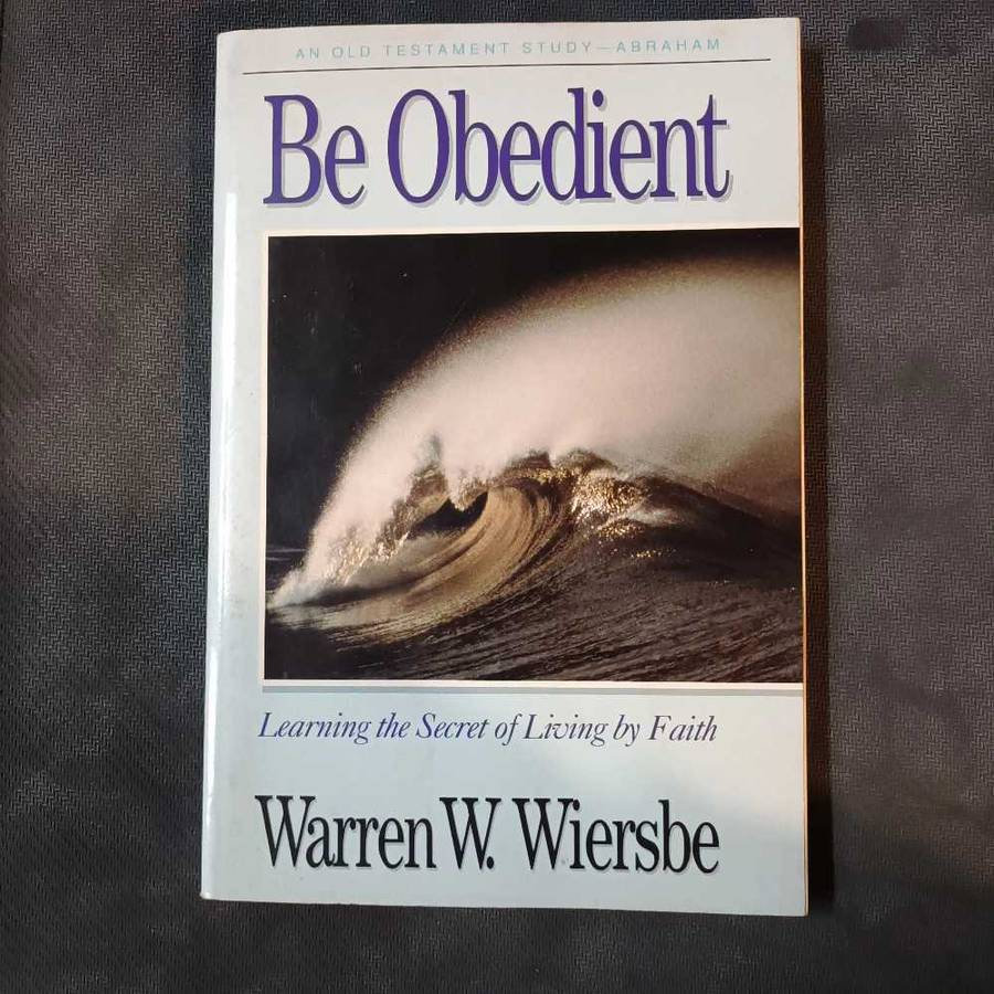 An Old Testament Study. Abraham. Be obedient. W Wiersbe
