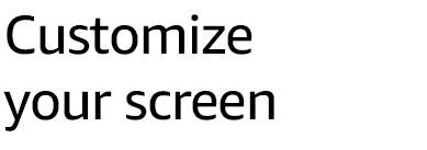 Customize your screen