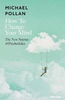 How to Change Your Mind - The New Science of Psychedelics (Hardcover)