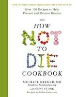 The How Not To Die Cookbook - Over 100 Recipes to Help Prevent and Reverse Disease (Hardcover)