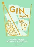 Gin Made Me Do It - 60 Beautifully Botanical Cocktails (Hardcover, Epub Edition)