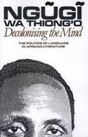 Decolonising the Mind - The Politics of Language in African Literature (Paperback)