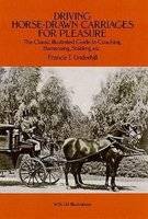 Driving Horse-Drawn Carriages for Pleasure - The Classic Illustrated Guide to Coaching, Harnessing,