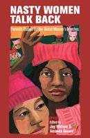 Nasty Women Talk Back - Feminist Essays On The Global Women's Marches (Paperback)