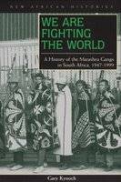 We are Fighting the World - A History of the Marashea Gangs in South Africa, 1947-1999 (Paperback)