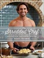 The Shredded Chef - 120 Recipes for Building Muscle, Getting Lean, and Staying Healthy (Hardcover)