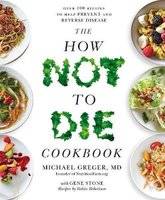 The How Not To Die Cookbook - Over 100 Recipes to Help Prevent and Reverse Disease (Paperback)