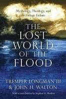 The Lost World of the Flood - Mythology, Theology, and the Deluge Debate (Paperback)