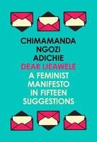 Dear Ijeawele, or a Feminist Manifesto in Fifteen Suggestions (Paperback)