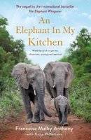 An Elephant in My Kitchen - What the Herd Taught Me About Love, Courage and Survival (Paperback)