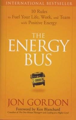 The Energy Bus - 10 Rules to Fuel Your Life, Work, and Team with Positive Energy (Hardcover)