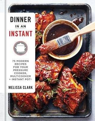 Dinner In An Instant - 75 Modern Recipes For Your Pressure Cooker, Slow Cooker, And Instant Pot (Har picture