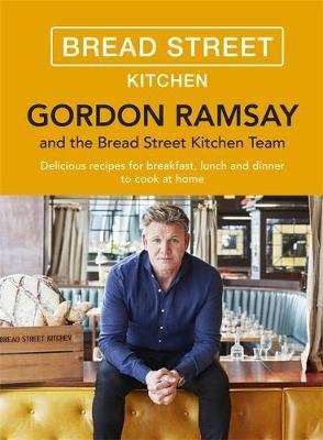 Gordon Ramsay Bread Street Kitchen - Delicious recipes for breakfast, lunch and dinner to cook at ho