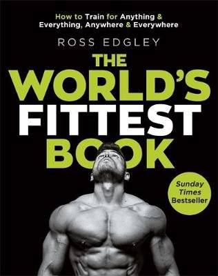 The World's Fittest Book - How to train for anything and everything, anywhere and everywhere (Paperb