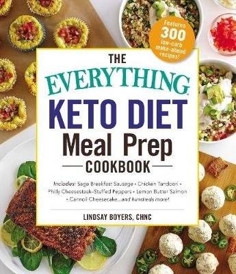 The Everything Keto Diet Meal Prep Cookbook - Includes: Sage Breakfast Sausage, Chicken Tandoori, Ph