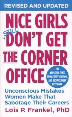 Nice Girls Don't Get The Corner Office - Unconscious Mistakes Women Make That Sabotage Their Careers