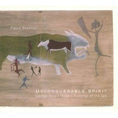 The unconquerable spirit - George Stow's history painting of the San (Hardcover)