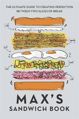 Max's Sandwich Book - The Ultimate Guide to Creating Perfection Between Two Slices of Bread (Hardcov