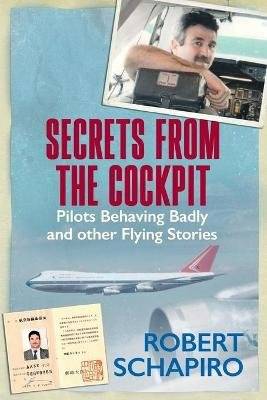Secrets From The Cockpit - Pilots Behaving Badly And Other Flying Stories (Paperback)