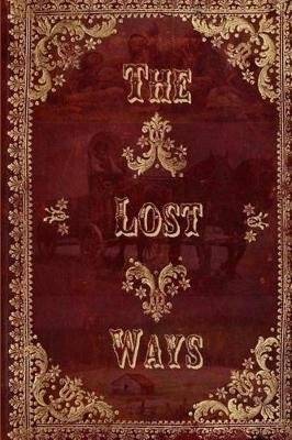 The Lost Ways - Guide to Surviving Whenever & Wherever (Paperback)
