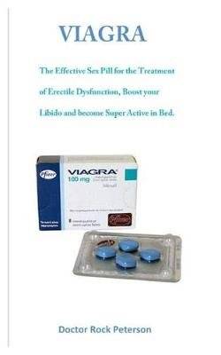 Viagra - The Effective Sex Pill for the Treatment of Erectile Dysfunction, Boost Your Libido and Bec