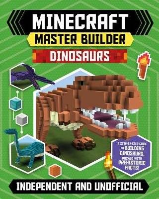 Minecraft Master Builder - Dinosaurs - Create fearsome dinosaurs in Minecraft! (Paperback)